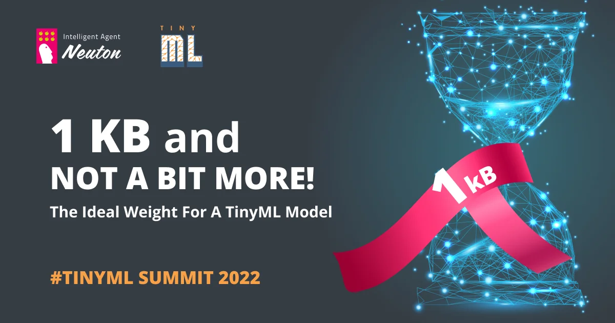 TinyML Summit 2022. The ideal weight for a tinyML model is less than 1 Kb!